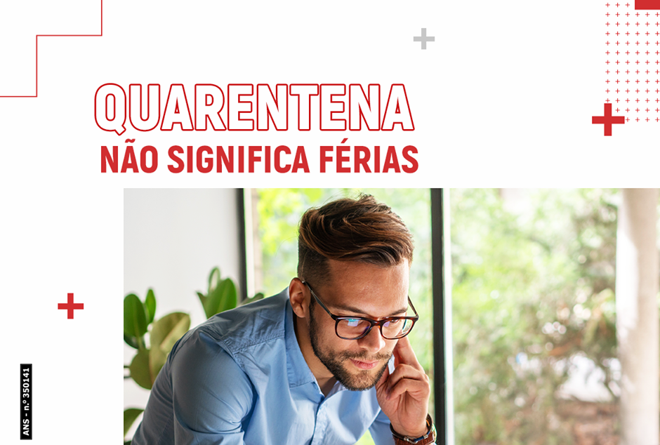 QUARENTENA NÃO SIGNIFICA FÉRIAS