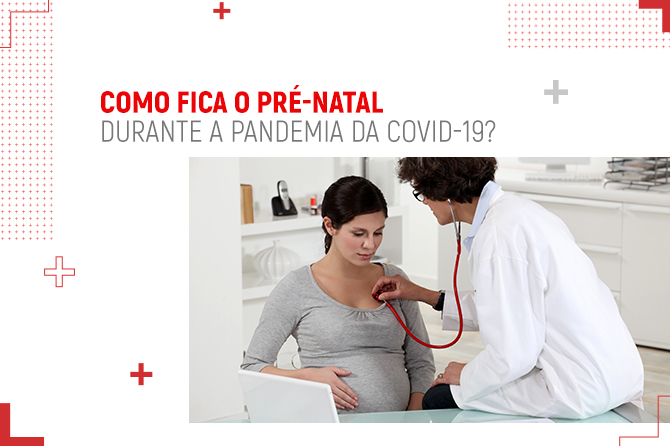 Como fica o pré-natal durante a pandemia da COVID-19?