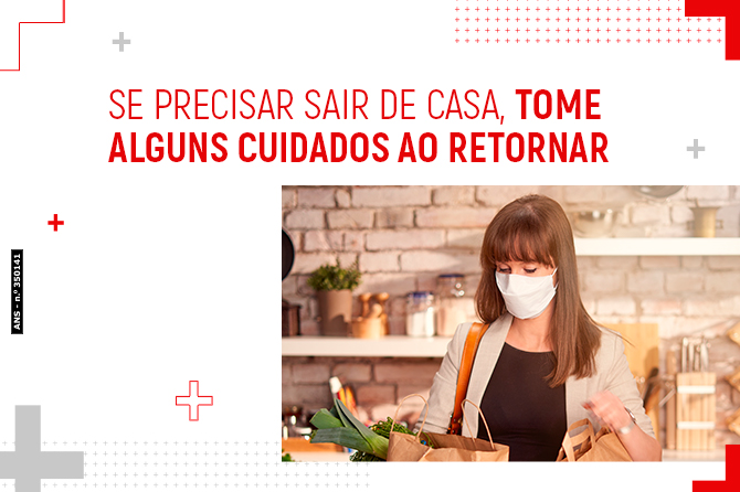 Se precisar sair de casa, tome alguns cuidados ao retornar