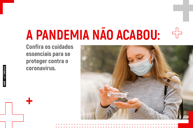 A pandemia ainda não acabou: confira os cuidados essenciais para se proteger contra o coronavírus